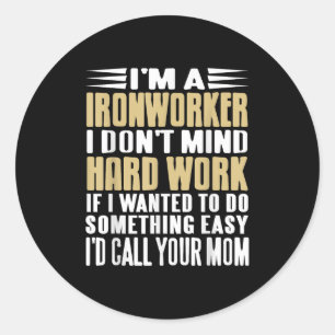 Ironworker I Don’t Mind Tough Jobs Bold Line Classic Round Sticker