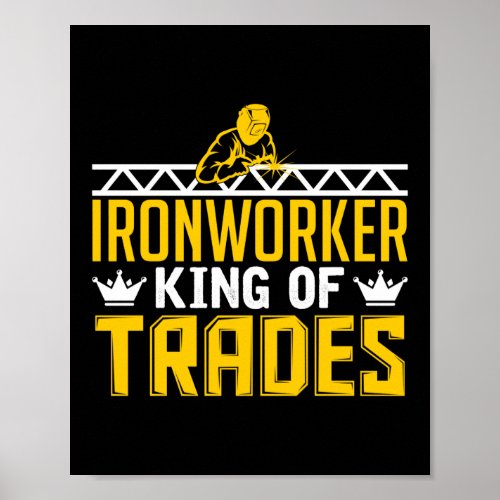 Ironworker King Of Trades Construction Welder Gift Poster