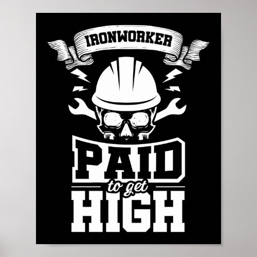 Ironworker Paid To Get High Construction Welder Poster