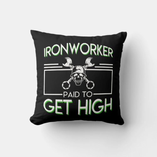Ironworker Paid To Get High Ironworker Throw Pillow
