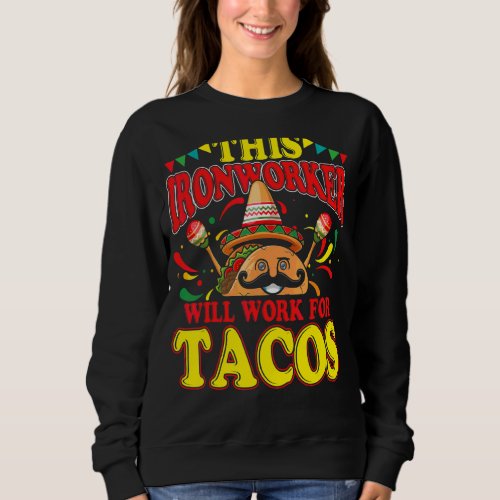 Ironworker Tacos Quote Iron Working Sweatshirt