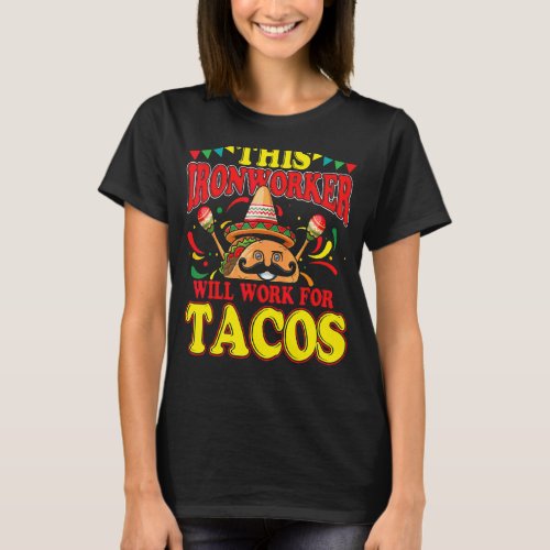 Ironworker Tacos Quote Iron Working T_Shirt