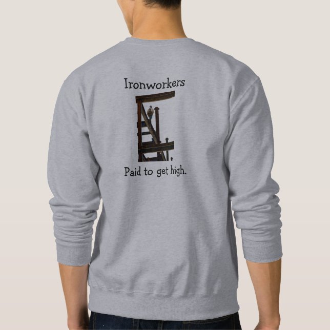 Ironworkers Paid To Get High T-Shirt Sweatshirt (Back)