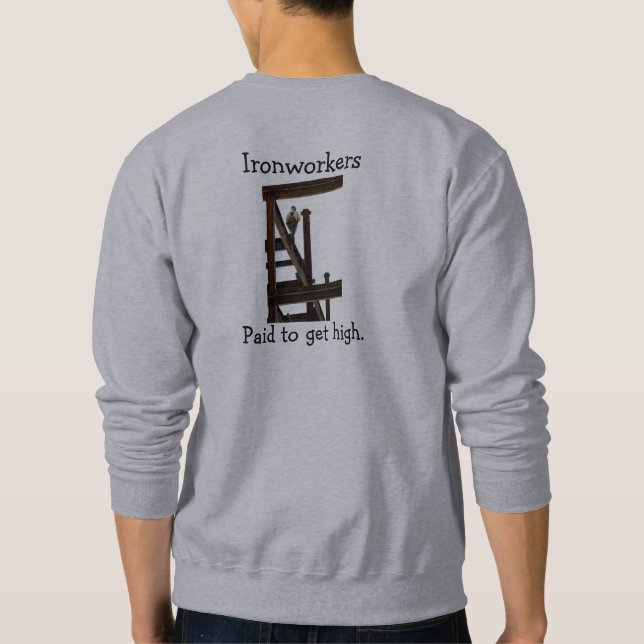 Ironworkers Paid To Get High T-Shirt Sweatshirt (Back)