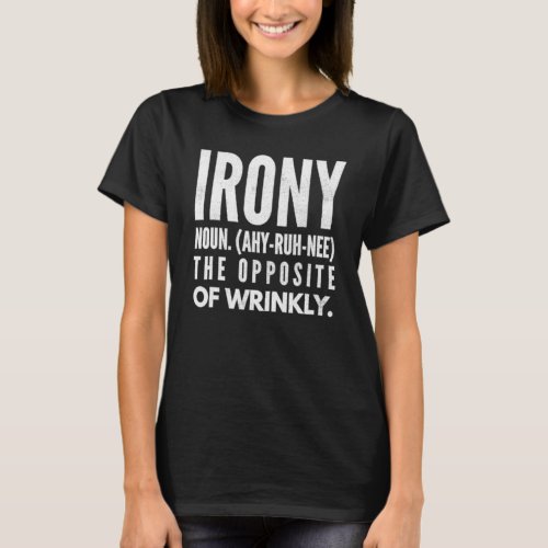 Irony Definition Opposite Of Wrinkly Funny Ironic  T_Shirt