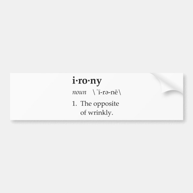 Irony Definition The Opposite of Wrinkly Bumper Sticker (Front)