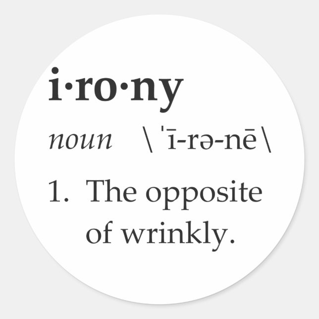 Irony Definition The Opposite of Wrinkly Classic Round Sticker (Front)