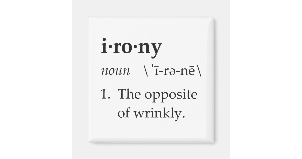Irony Definition The Opposite of Wrinkly Zazzle