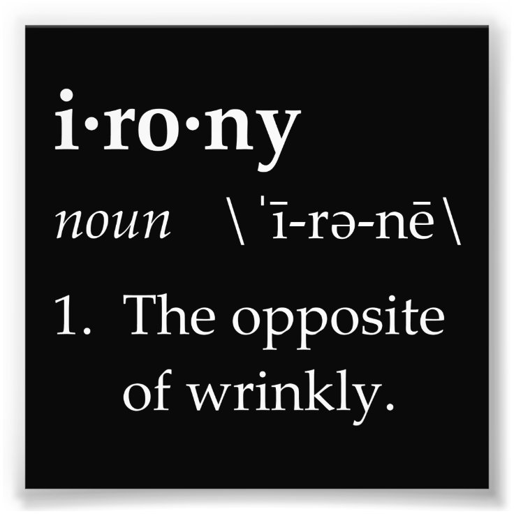 Irony Definition The Opposite of Wrinkly Photo Print Zazzle