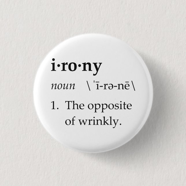 Irony Definition The Opposite of Wrinkly Pinback Button (Front)