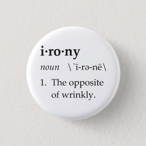 Irony Definition The Opposite of Wrinkly Pinback Button