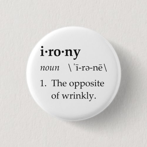 Irony Definition The Opposite of Wrinkly Pinback Button