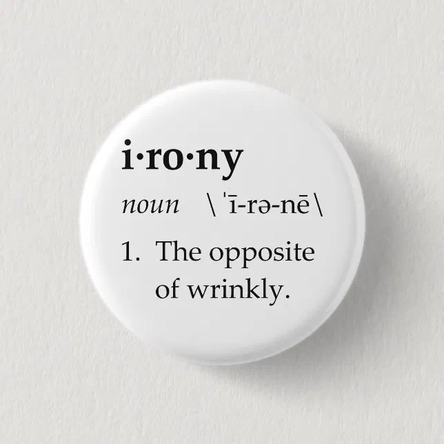 Irony Definition The Opposite of Wrinkly Pinback Button Zazzle
