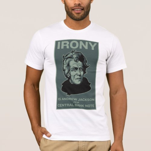 Irony Is Andrew Jackson on a Central Bank Note T_Shirt