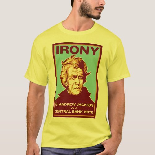 Irony Is Andrew Jackson on a Central Bank Note T_Shirt