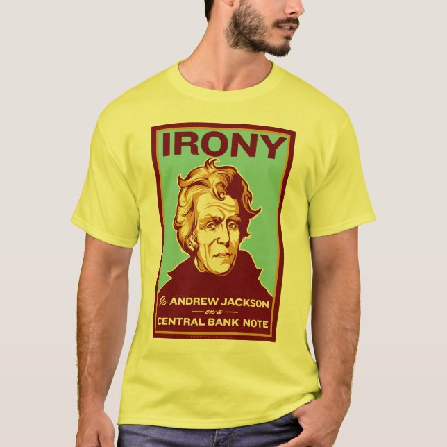 Irony Is Andrew Jackson on a Central Bank Note T-Shirt (Front)