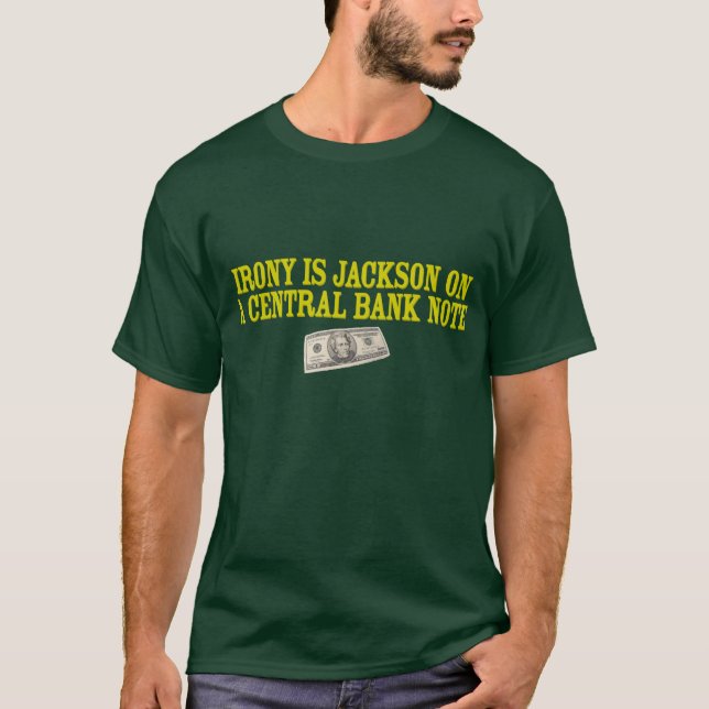 Irony is Jackson on a Central Bank Note T T-Shirt (Front)