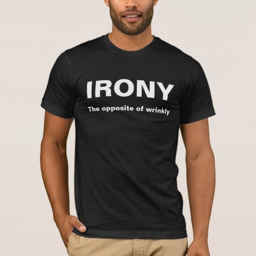 Irony opposite of wrinkly funny t_shirt