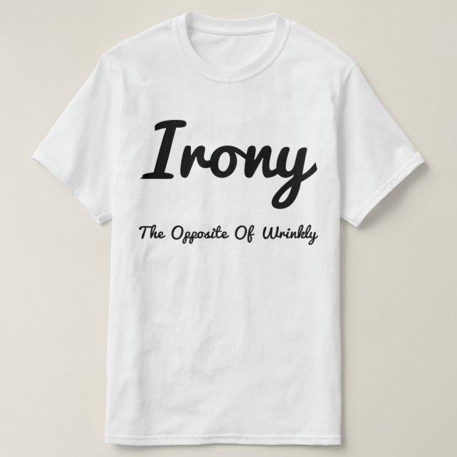 Irony Opposite Of Wrinkly T-Shirt (Design Front)