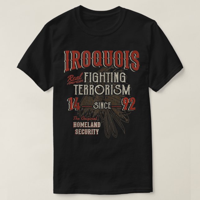 Iroquois Fighting Terrorism Since 1492 Native Amer T-Shirt (Design Front)