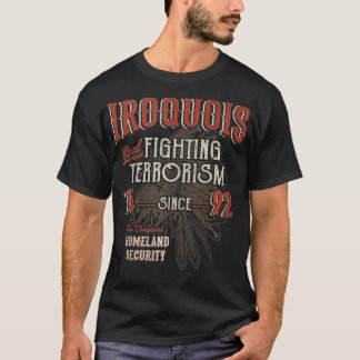 Iroquois Fighting Terrorism Since 1492 Native Amer T-Shirt