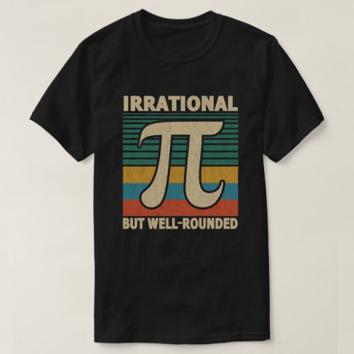 Irrational But Well Rounded Pi Day 314 Math Lover T_Shirt