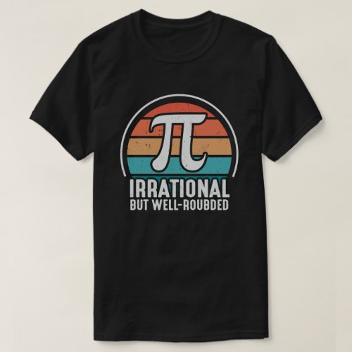 Irrational But Well Rounded Pi Day 314 Math Lover T_Shirt