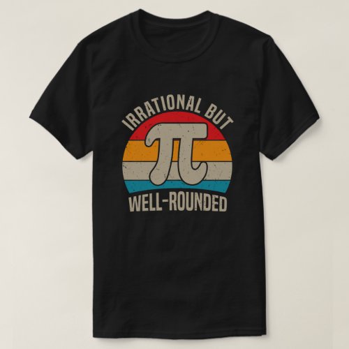 Irrational But Well Rounded Pi Day 314 Math Lover T_Shirt