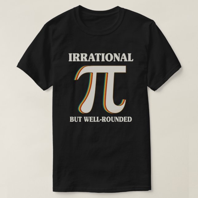 Irrational But Well Rounded Pi Day 3.14 Math Lover T-Shirt (Design Front)