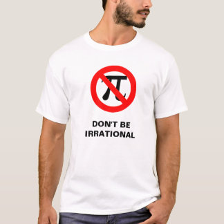 irrational, DON'T BE IRRATIONAL T-Shirt