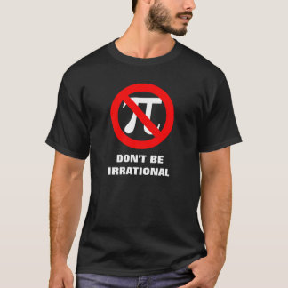 Irrational, DON'T BE IRRATIONAL T-Shirt