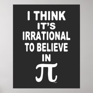 Irrational To Believe in Pi Poster
