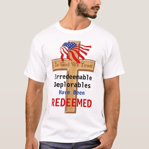 Irredeemable Deplorables have been REDEEMED Shirts
