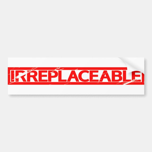 Irreplaceable Stamp Bumper Sticker (Front)