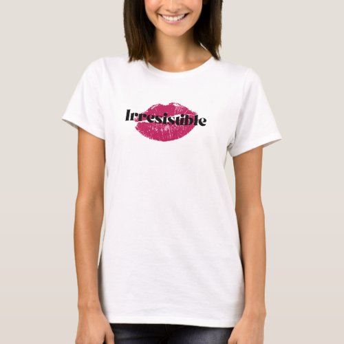 Irresistible tee for the irresistable you 