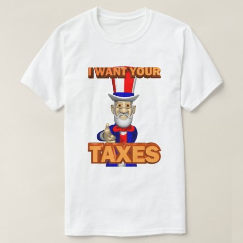 IRS Joke Taxday Humor Funny Uncle Sam Wants Taxes T_Shirt