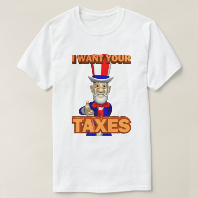 IRS Joke Taxday Humor Funny Uncle Sam Wants Taxes T-Shirt (Design Front)