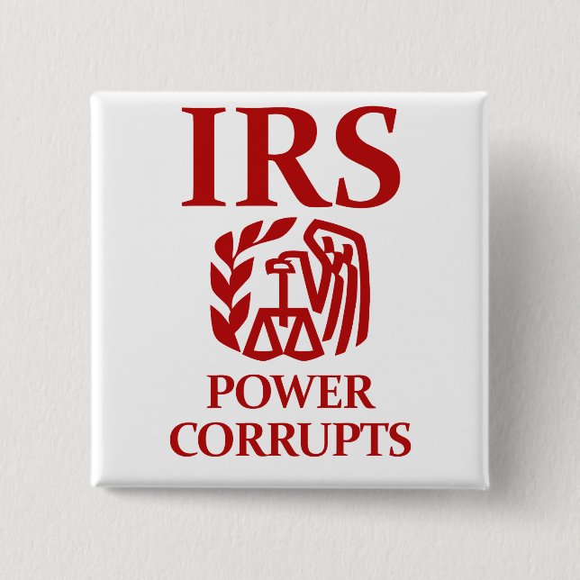 IRS: Power Corrupts Pinback Button (Front)