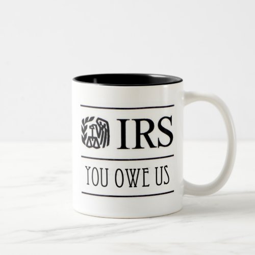 IRS _ You owe us Two_Tone Coffee Mug