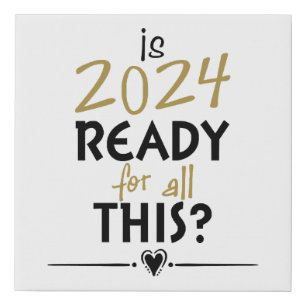 Is 2024 Ready For All Of This Faux Canvas Print