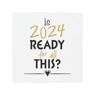 Is 2024 Ready For All Of This Metal Print