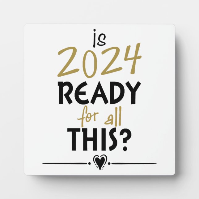 Is 2024 Ready For All Of This Plaque (Front)