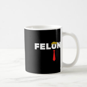 Is A Felon Trump 2024 Election American Coffee Mug