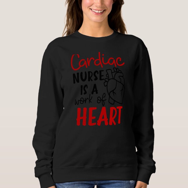 Is A Work Of Heart Cardiac Nurse Sweatshirt (Front)
