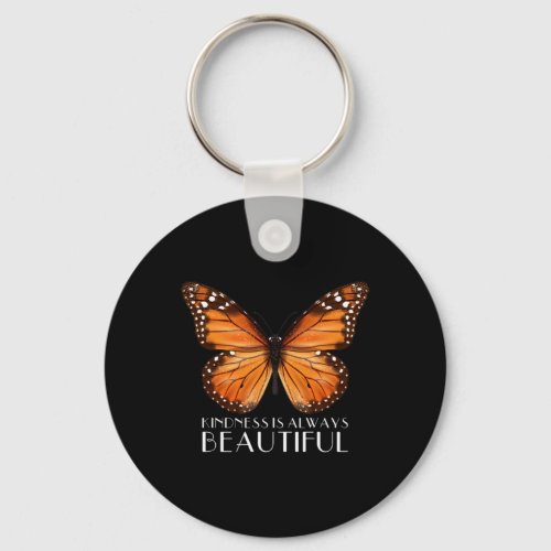 Is Always Beautiful Monarch Butterfly Gift  Keychain