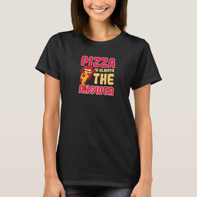 Is Always The Answer Fun Pizza  1 T-Shirt (Front)