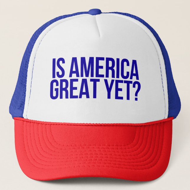 "Is America great yet?" Hat (Front)