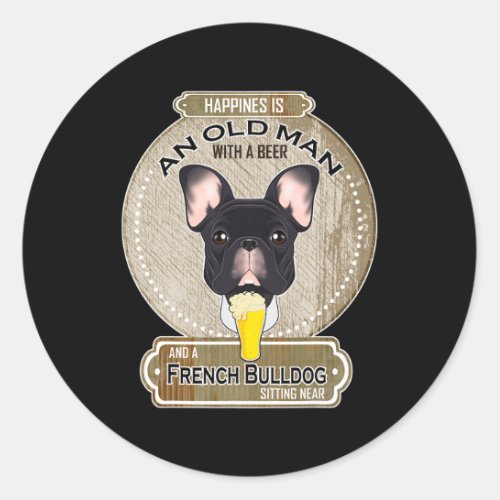 Is An Old Man With A Beer French Bulldog  Classic Round Sticker