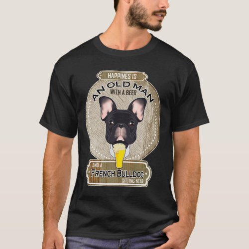 Is An Old Man With A Beer French Bulldog  T_Shirt