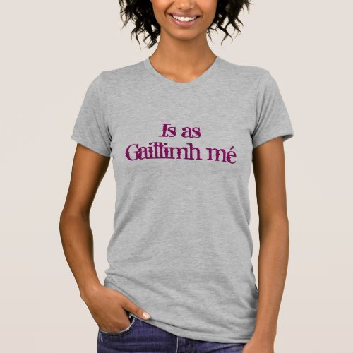 Is as Gaillimh m Im from Galway T_Shirt